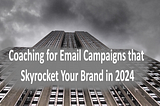 Open Click Convert: Coaching for email campaigns that skyrocket your brand in 2024