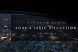AI ROUNDTABLE DISCUSSION: AI AND HUMAN DECISION-MAKING