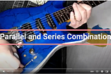 Series and Parallel Pickup combinations