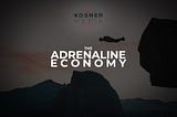 The Adrenaline Economy