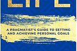 Upscaling Life: A Pragmatist’s Guide to Setting and Achieving Personal Goals