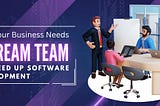 Why Your Business Needs a Dream Team to Speed Up Software Development