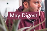 Monthly digest: the best of May