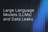 Large Language Models (LLMs) and Data Leaks