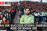 Khan Sir Success Story: Inspiring Rise of Khan Sir