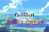 Genshin’s Story ISN’T great (but it’s a lot more complicated than that)
