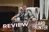 ‘The Card Counter’ Review—Fascinatingly Remarkable