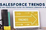 5 Salesforce Trends that Will Dramatically Alter the Corporate Landscape in 2023