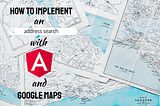 How to implement an address search with Angular and Google Maps