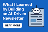 What I Learned by Building an AI-Driven Newsletter