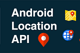 Understand Android Location API — Part 2