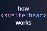 How <svelte:head> works
