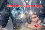 The Benefits and Challenges of Manpower Outsourcing: A Comprehensive Guide