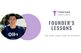 Founder’s Lessons: Sam Liang, CEO of Otter.ai