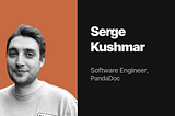 Behind the code: Software Engineer, Serge Kushmar, PandaDoc