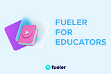 fueler for educators | fueler.io