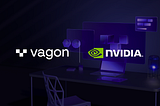 Vagon to Streamline Creative Cloud Workflows with NVIDIA