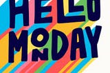 Guess What? You Don’t Have to Hate Monday’s