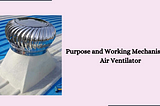 Purpose and Working Mechanism of Air Ventilator