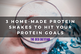 Try these 3 Home-Made Protein Shakes to Hit Your Daily Protein Goals