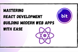 Mastering React Development: Building Modern Web Apps with Ease