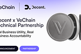 Decent x VeChain Technical Partnership: Real Business Utility, Real Business Accountability