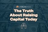 The Truth About Raising Capital Today