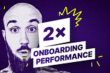 How to 2x Performance of Fintech Product Onboarding