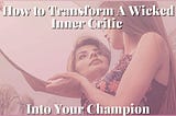 woman looking in a mirror how to transform a wicked inner critic into your champion