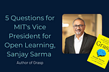 5 Questions for MIT’s Vice President for Open Learning, Sanjay Sarma