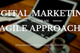 Your Digital Marketing Needs an Agile Approach