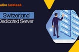 Switzerland Dedicated Server | Benefits, Costs and How to Choose the Best Provider