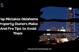 Top Mistakes Oklahoma Property Owners Make: And Pro Tips to Avoid Them