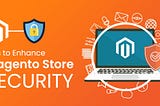 8 Security Tips You Can Get from a Magento Development Company