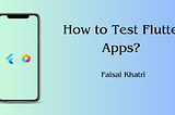 How to Test Flutter Apps? How is it Different From Testing Native Apps?