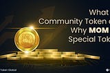 What is a Community Token and Why MOM is a special Token?