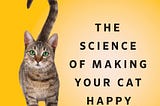 READ PDF Purr: The Science of Making Your Cat Happy FULL BOOK PDF & FULL AUDIOBOOK