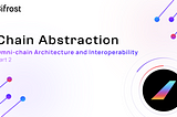 Chain Abstraction | The Path to a New Omni-chain Web3 Architecture