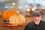 No BS Career Advice: October 27, 2024