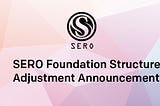 SERO Foundation Structure Adjustment Announcement