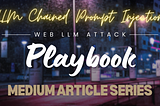 Web LLM Attack Playbook: Article — 9 — LLM Chained Prompt Injection