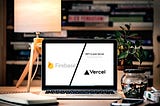 Firebase vs Vercel Now