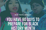 Dear travel brands & tourism boards, it’s time to start preparing your Black history month campaign.