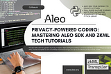 Privacy-powered coding: mastering Aleo SDK and zkML tech tutorials