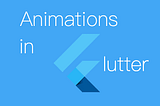 Introduction to Animations in Flutter