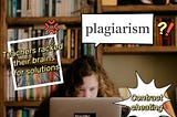 Under the new norm of on-line classes, how will teachers combat the increasingly fierce plagiarism?