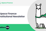 Alpaca Finance Institutional Newsletter #105