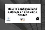 How to configure Load Balancer and webserver on AWS using Ansible Playbook?