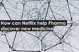 How AstraZeneca is using Netflix like Knowledge Graph to Discover New Drugs
