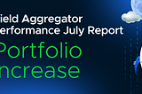 15% Portfolio increases — Yield Aggregator July Report